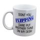 Don't you Flipping Dare Put Another Thing on my Desk Design Mug